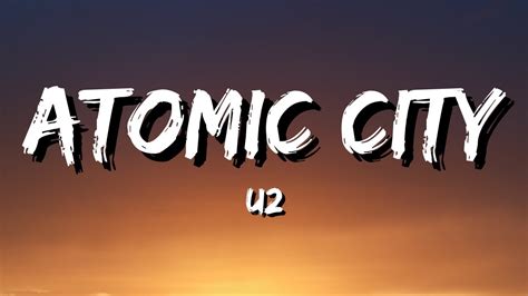 Sep 29, 2023 ... Atomic City Lyrics latest song by U2. Come all you stars falling out of the sky Come all you angels for getting to fly Come all who feel ...